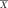 \overline{X}