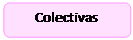 Rectángulo redondeado: Colectivas</p>
<p>