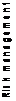 Text Box: Ris k m a n a g e m e n t