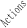 Actions
