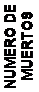 Text Box: NUMERO DE
MUERTOS
